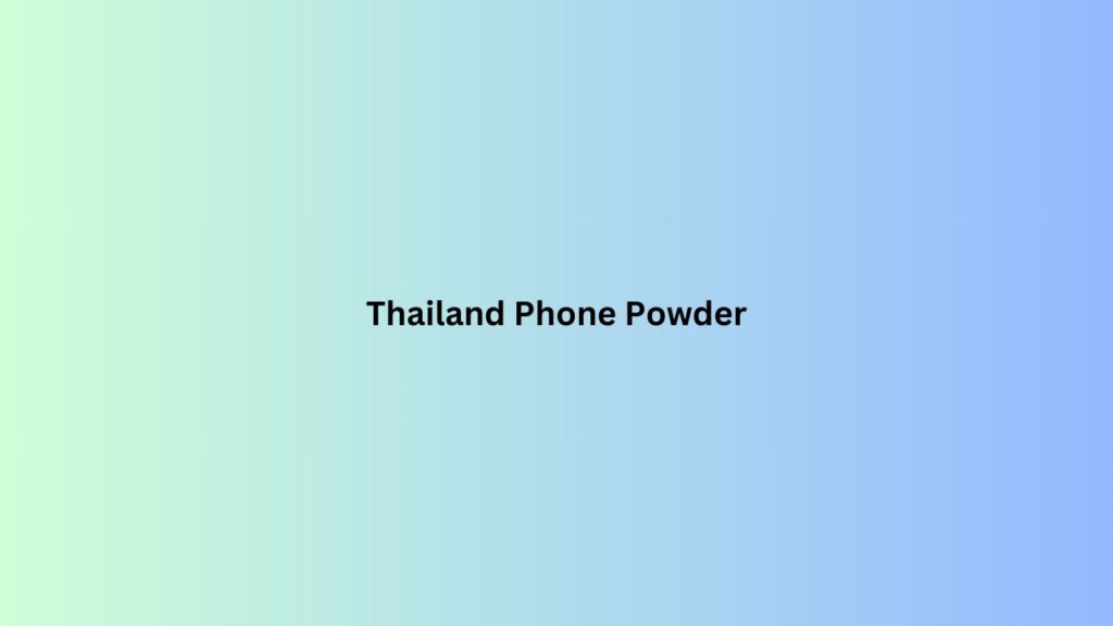 Thailand Phone Powder