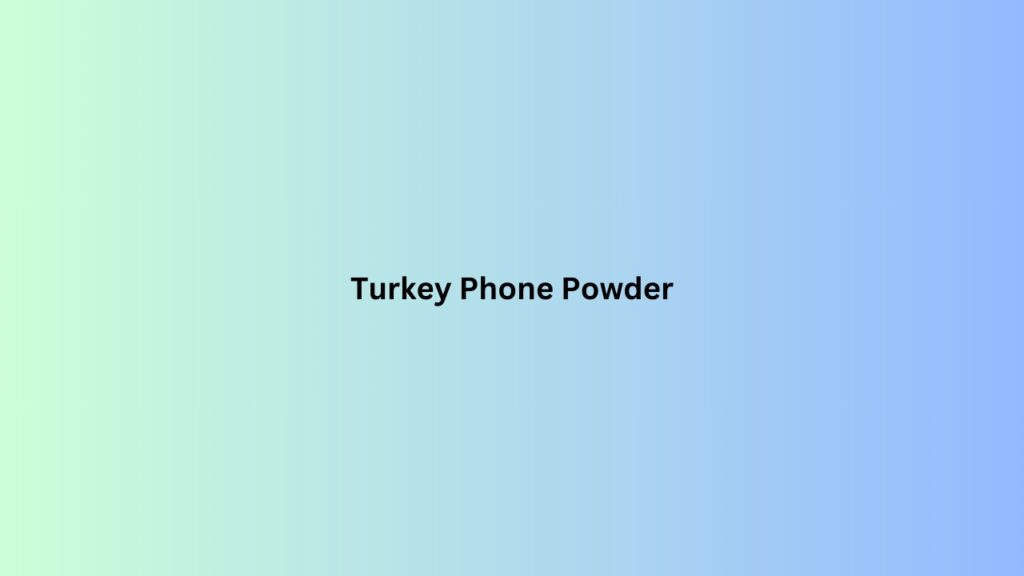 Turkey Phone Powder