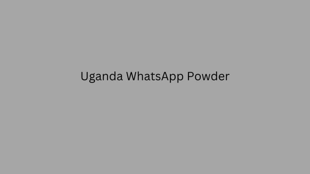 Uganda WhatsApp Powder