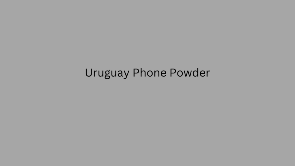 Uruguay Phone Powder