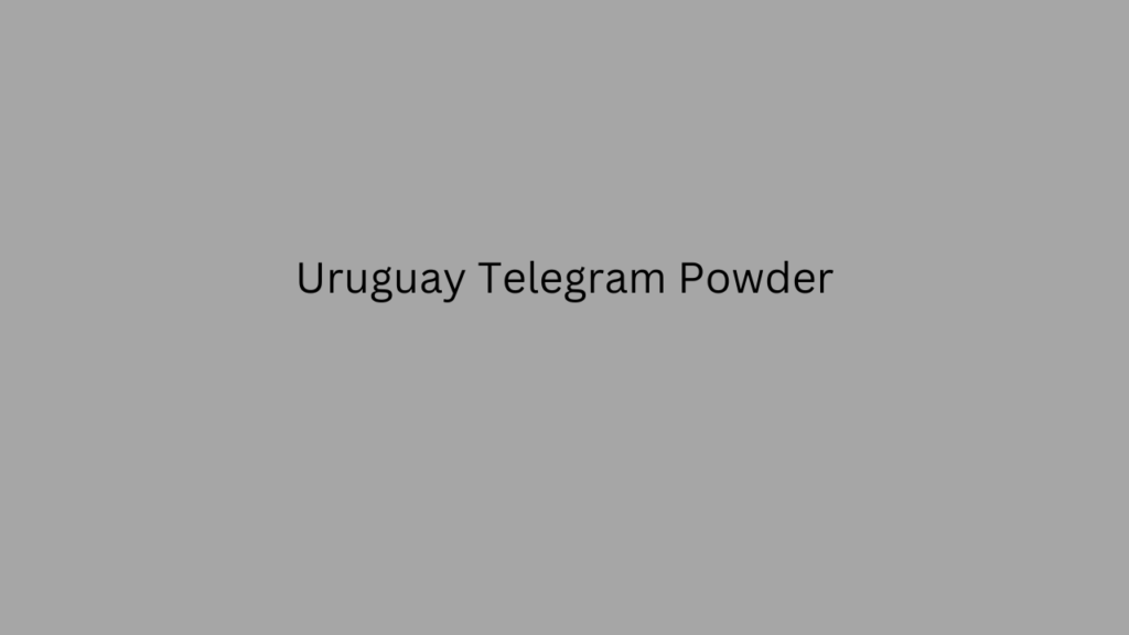 Uruguay Telegram Powder