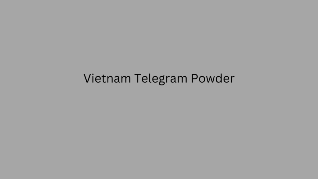 Vietnam Telegram Powder