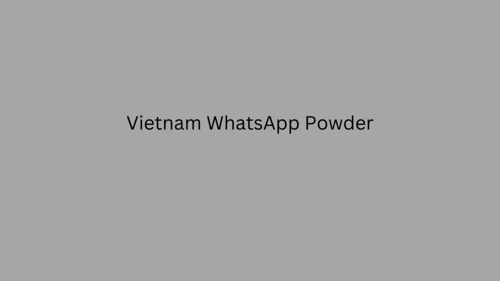 Vietnam WhatsApp Powder